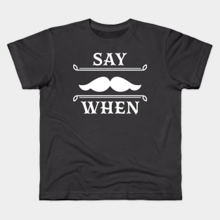 Say when. Kids T-Shirt